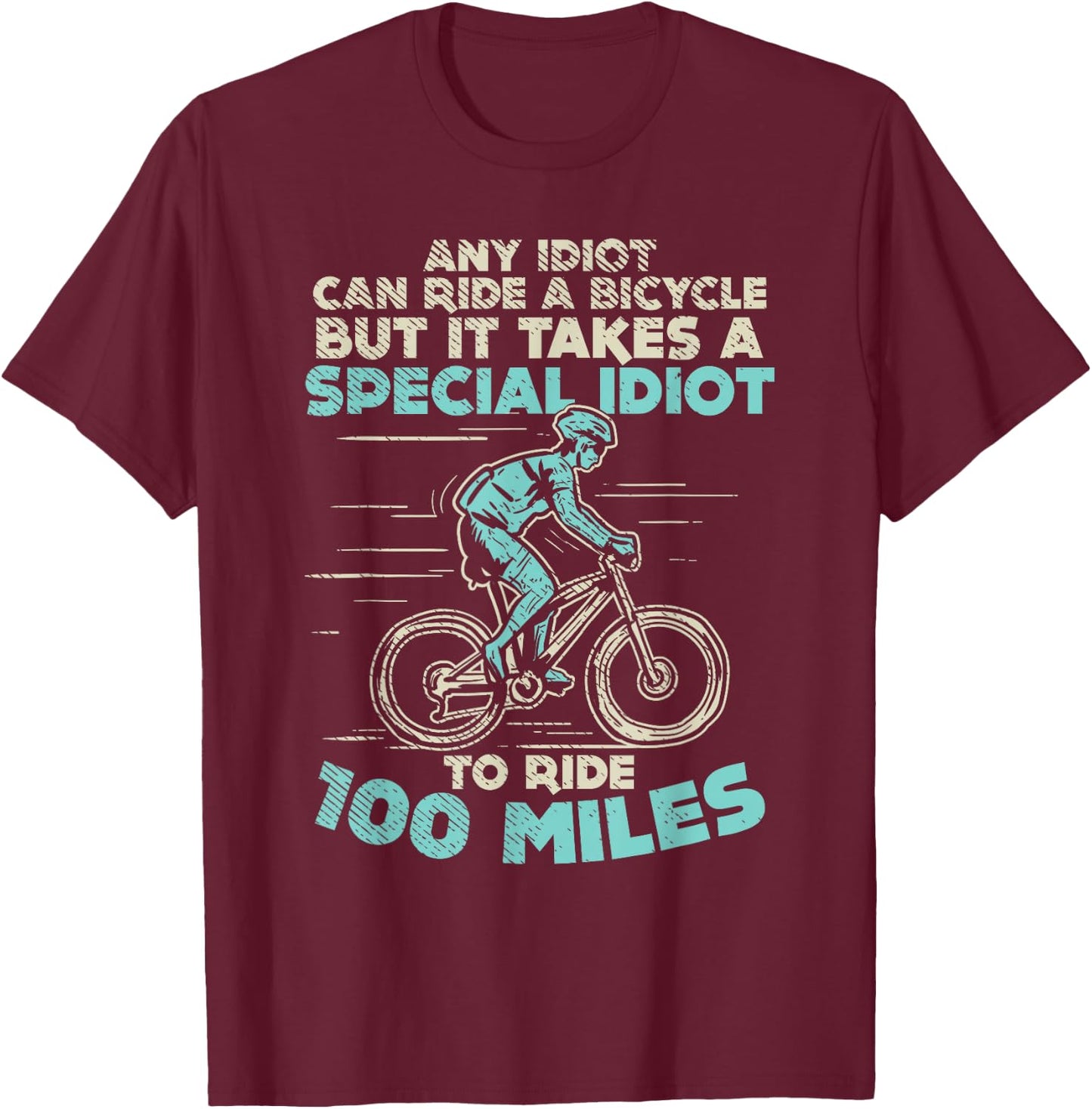 Bicycle Lovers 100 Miles Any Idiot Can Ride Century Cycling T-Shirt - T-Shirt | Maroon