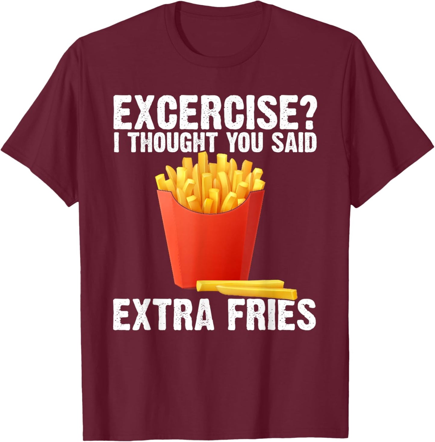 I Thought you said Extra Fries Funny Gym Workout Fitness T-Shirt - T-Shirt | Maroon