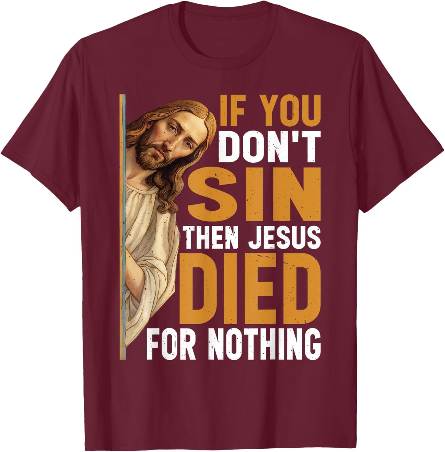 Divine Humor And Spirited Sayings - Adult - Black - Small - Short Sleeve - Classic - - If You Don't Sin Then Jesus Died For Nothing T-Shirt - T-Shirt | Maroon