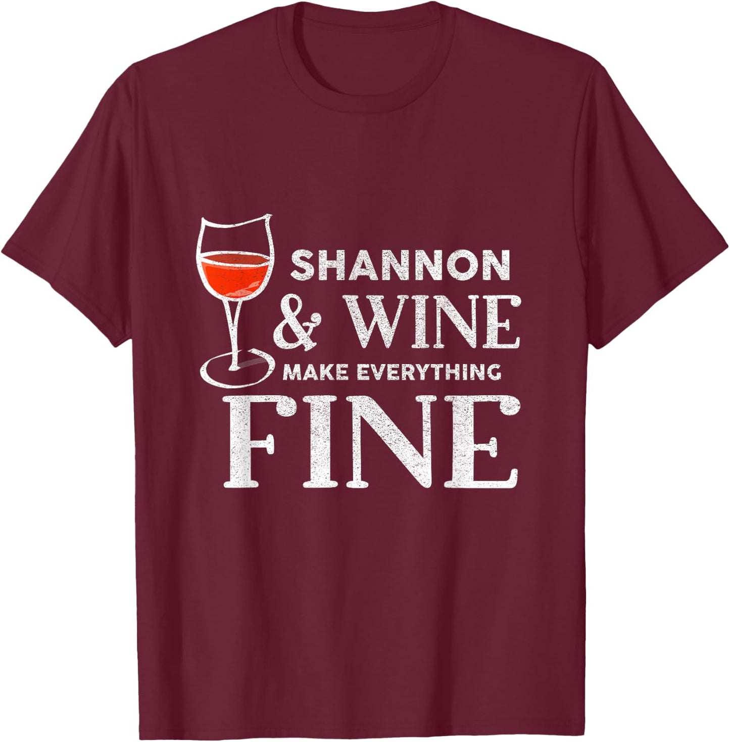 SHANNON And Wine Make Everything Fine Shirt Funny SHANNON T-Shirt - T-Shirt | Maroon