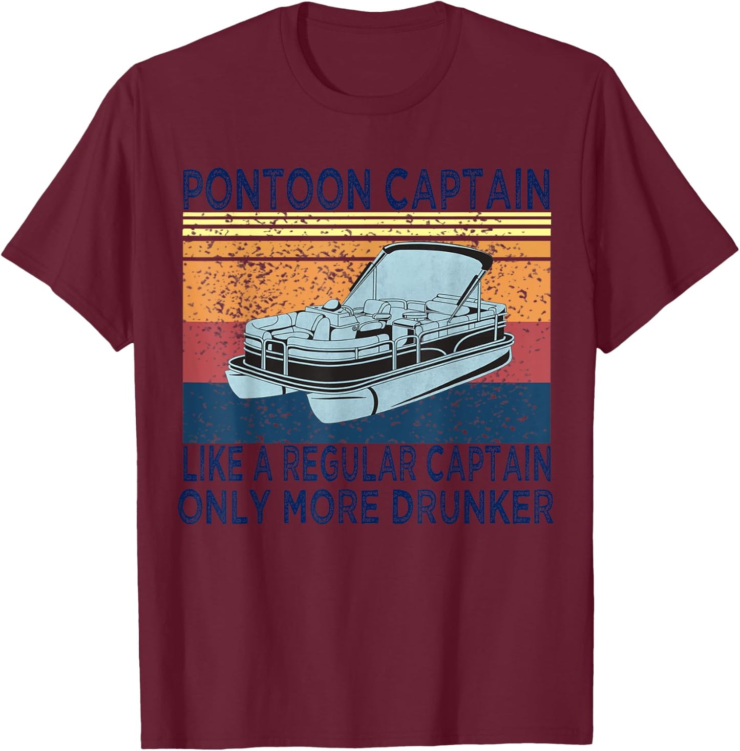Pontoon Captain Like a Regular Captain Only More Drunk Boat T-Shirt - T-Shirt | Maroon