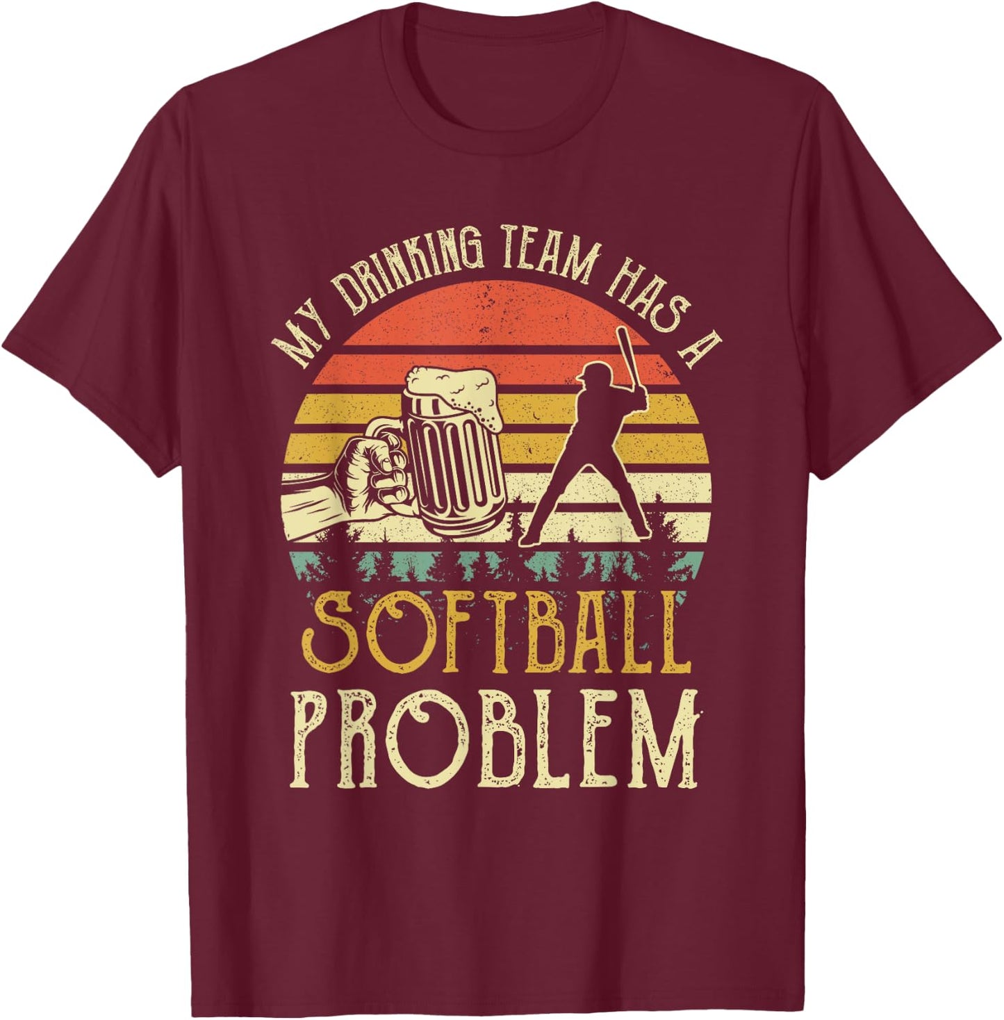 Funny Beer My Drinking Team Has A Softball Problem T-Shirt - T-Shirt | Maroon