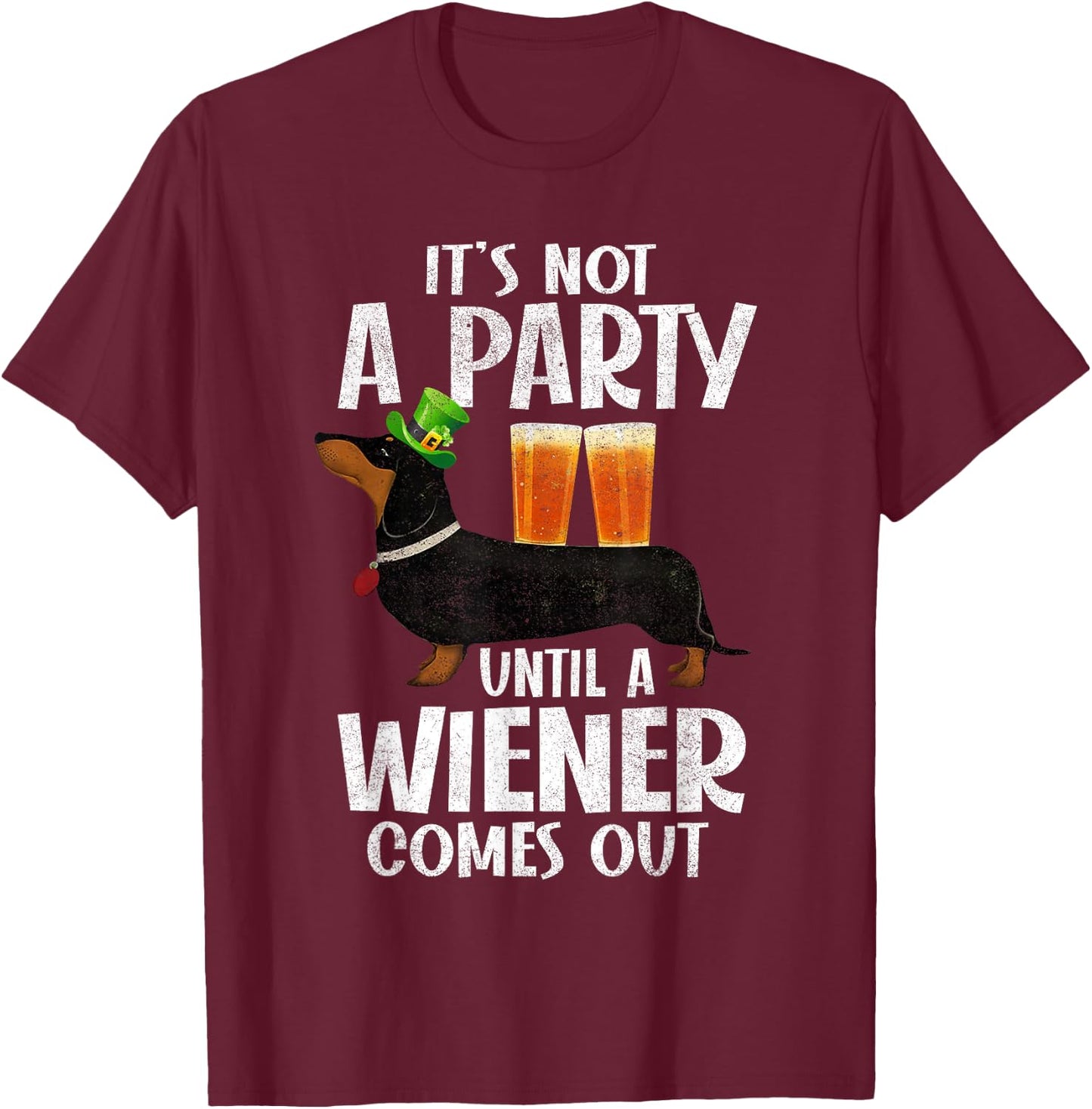 Dachshund St Patricks Day Not Party Until Wiener Comes Out T-Shirt - T-Shirt | Maroon