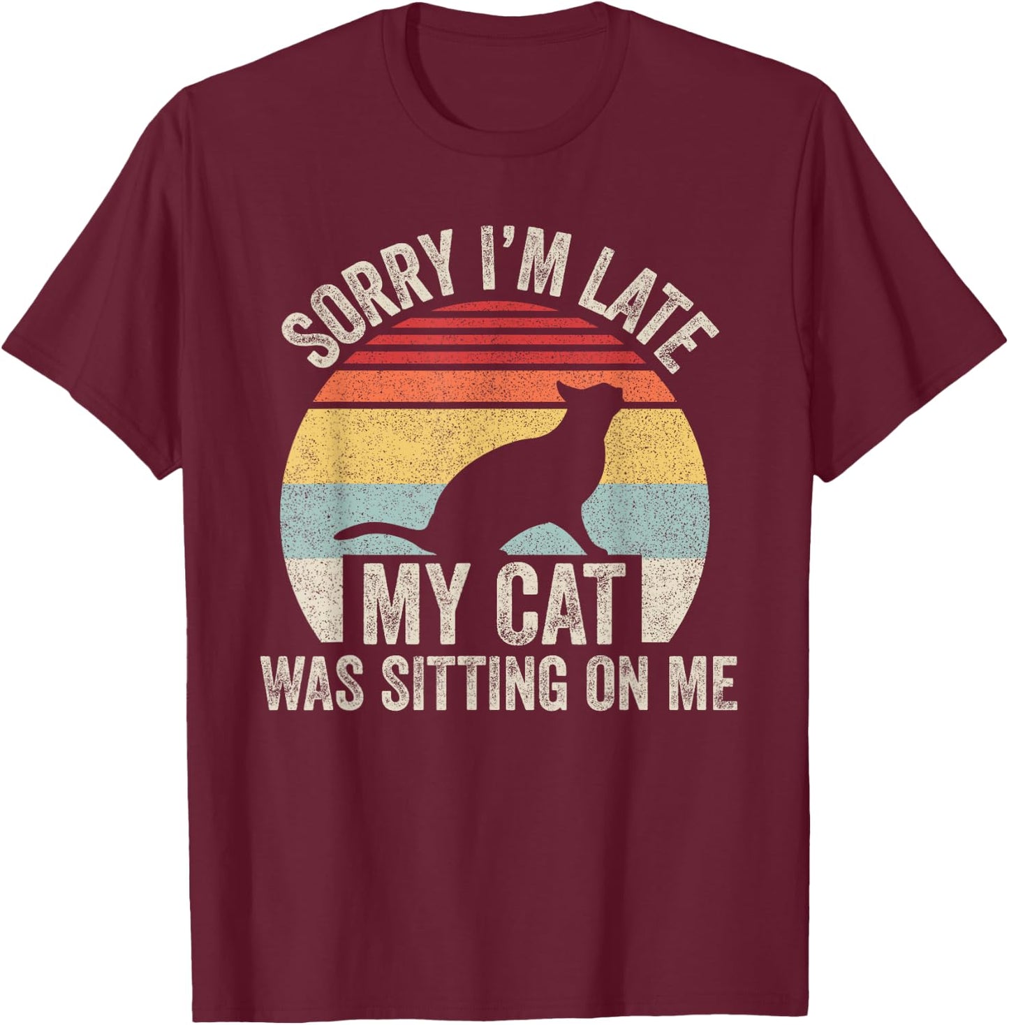 Vintage Retro Sorry I'm Late My Cat Was Sitting On Me Women Girls Kids T-Shirt - T-Shirt | Maroon