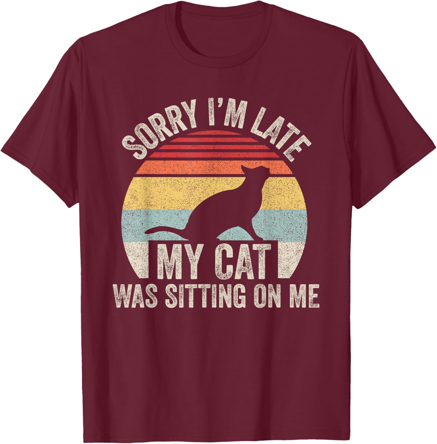 Vintage Retro Sorry I'm Late My Cat Was Sitting On Me Women Girls Kids T-Shirt - T-Shirt | Maroon