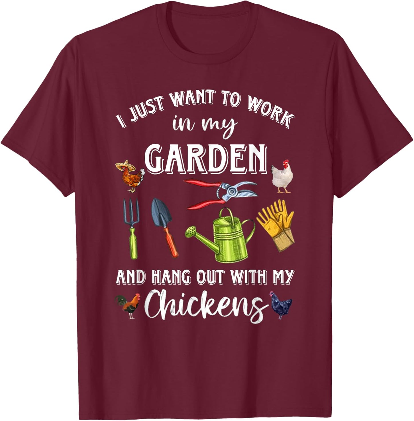 I Just Want To Work In My Garden And Hang Out Chicken T-Shirt - T-Shirt | Maroon