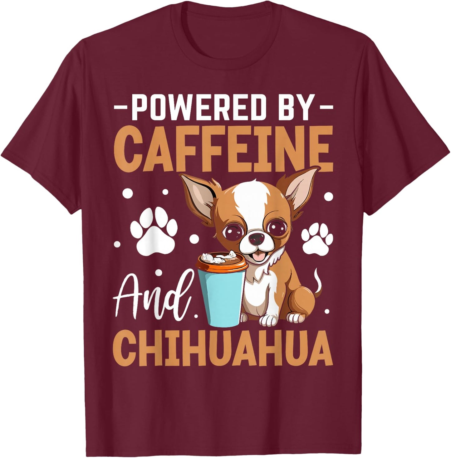 Powered By Caffeine And Chihuahua T-Shirt - T-Shirt | Maroon