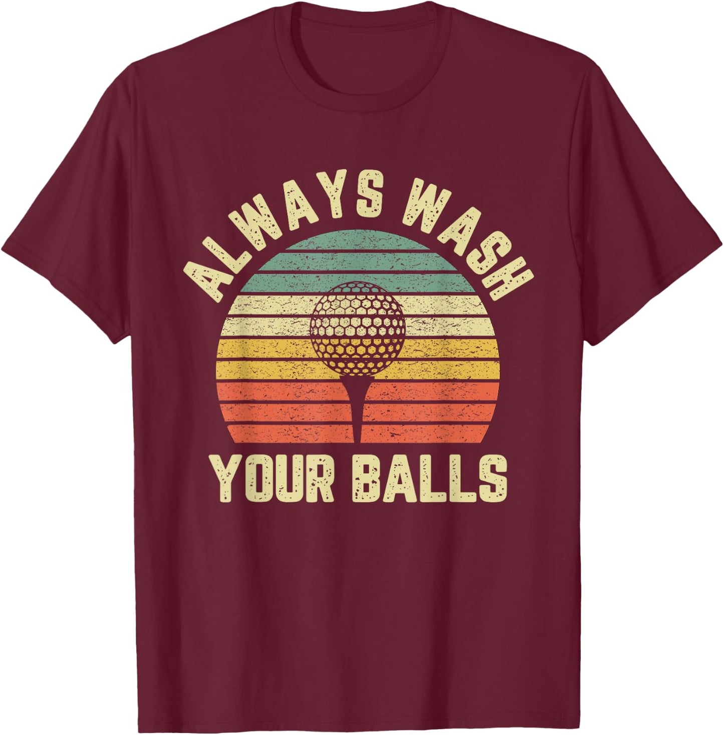 Funny Golf Shirt Always Wash Your Balls Retro Golfing Gift T-Shirt - T-Shirt | Maroon