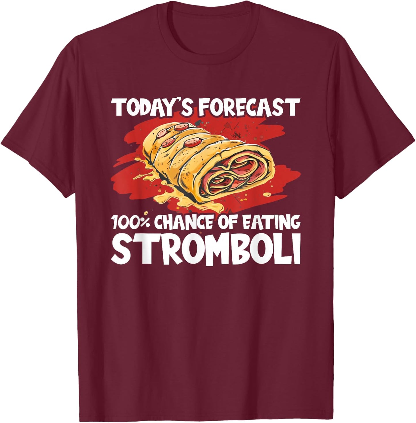 Stromboli Lover Street Chance Of Eating Rolled Pizza T-Shirt - T-Shirt | Maroon
