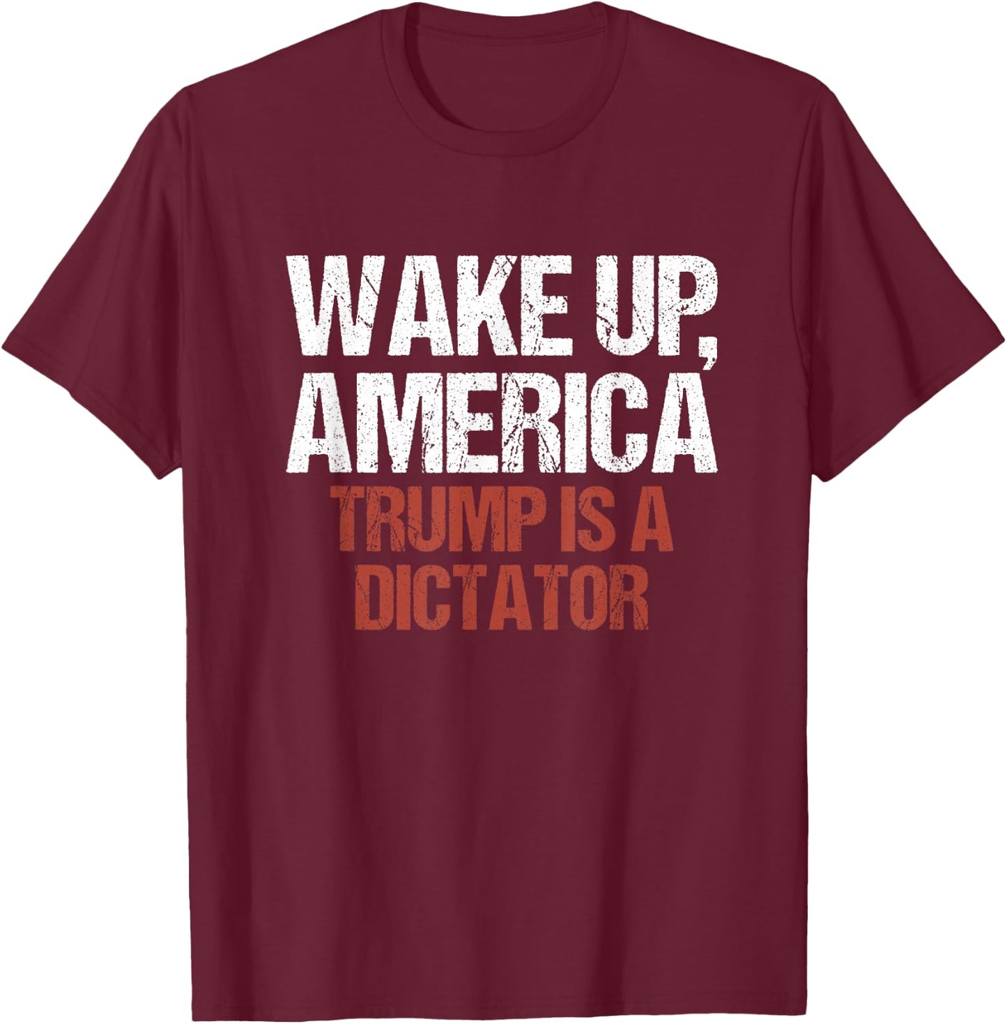 Wake Up America Trump is a Dictator Protest T-Shirt - T-Shirt | Maroon