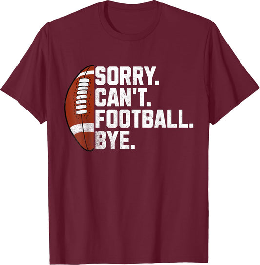 Sorry Cant Football Bye Boys Funny American Football T-Shirt - T-Shirt | Maroon