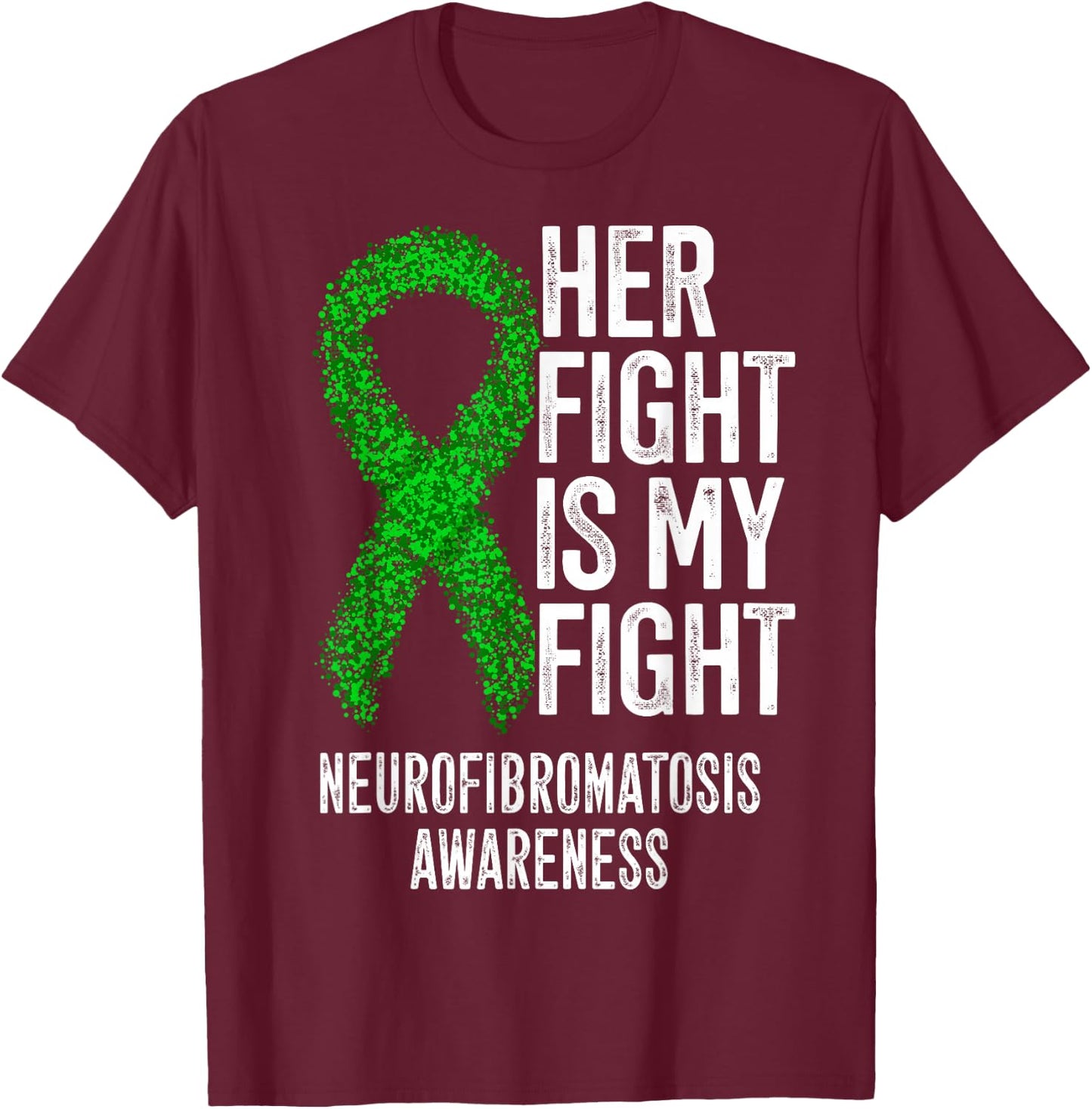 NF1 Her Fight Is My Fight Neurofibromatosis Awareness T-Shirt - T-Shirt | Maroon