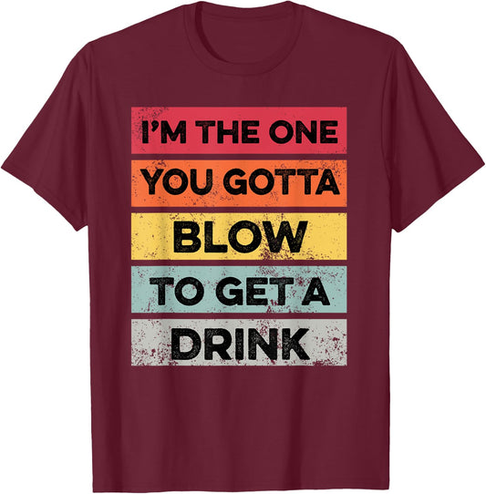 You Gotta Blow To Get Drink Bartender Funny Bartending T-Shirt - T-Shirt | Maroon