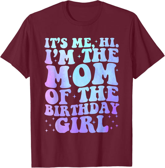 It's Me Hi I'm The Mom Of The Birthday Girl It's Me Party T-Shirt - T-Shirt | Maroon