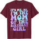 It's Me Hi I'm The Mom Of The Birthday Girl It's Me Party T-Shirt - T-Shirt | Maroon