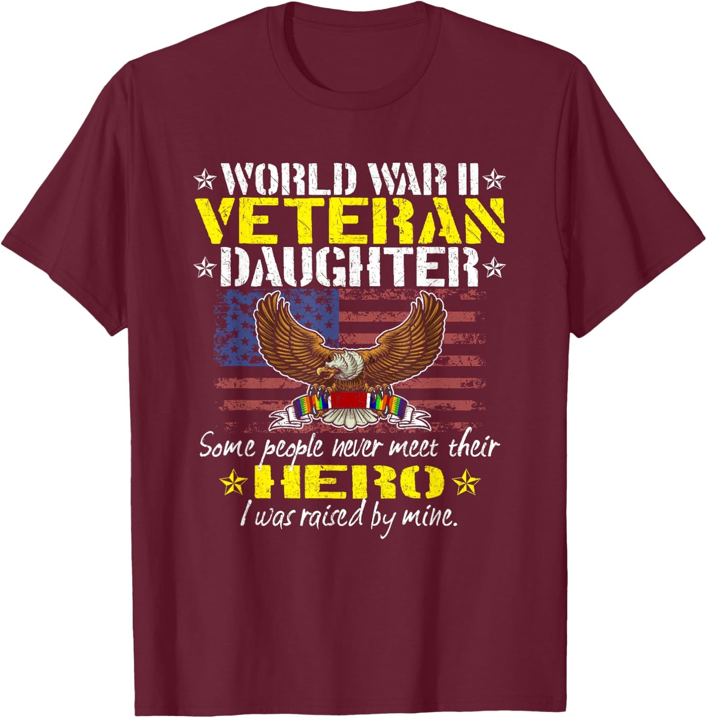 Some People Never Meet Their Hero - WW 2 Veteran Daughter T-Shirt - T-Shirt | Maroon