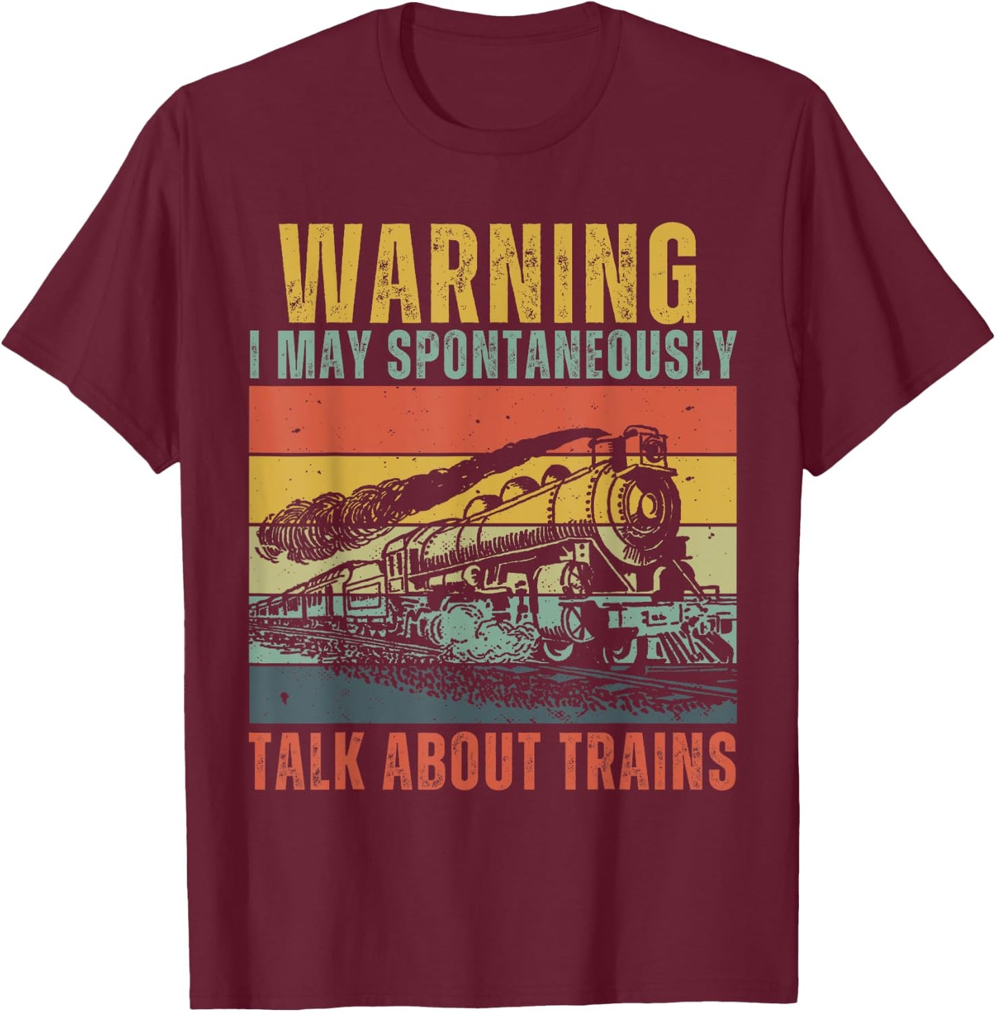 Funny Warning i May Spontaneously Talk About Trains T-Shirt - T-Shirt | Maroon