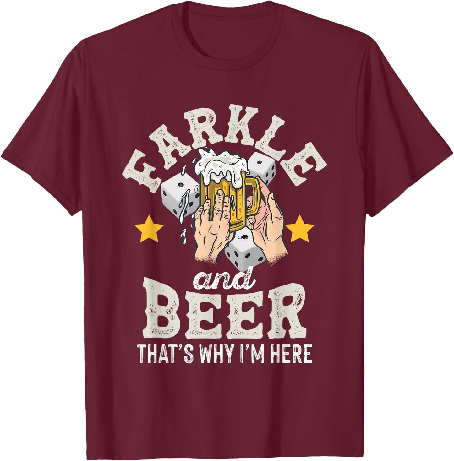 Farkle and Beer that's why I'm here – Father's day farkle T-Shirt - T-Shirt | Maroon