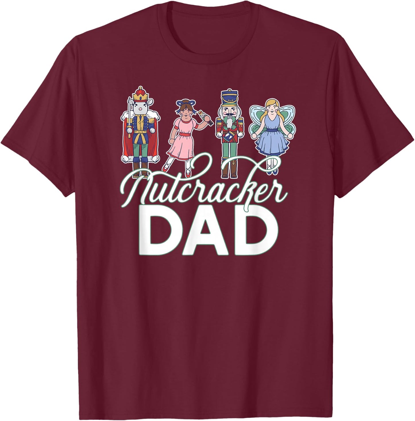NUTCRACKER DAD Fun Christmas Ballet Parent Meme T-Shirt - T-Shirt | Maroon