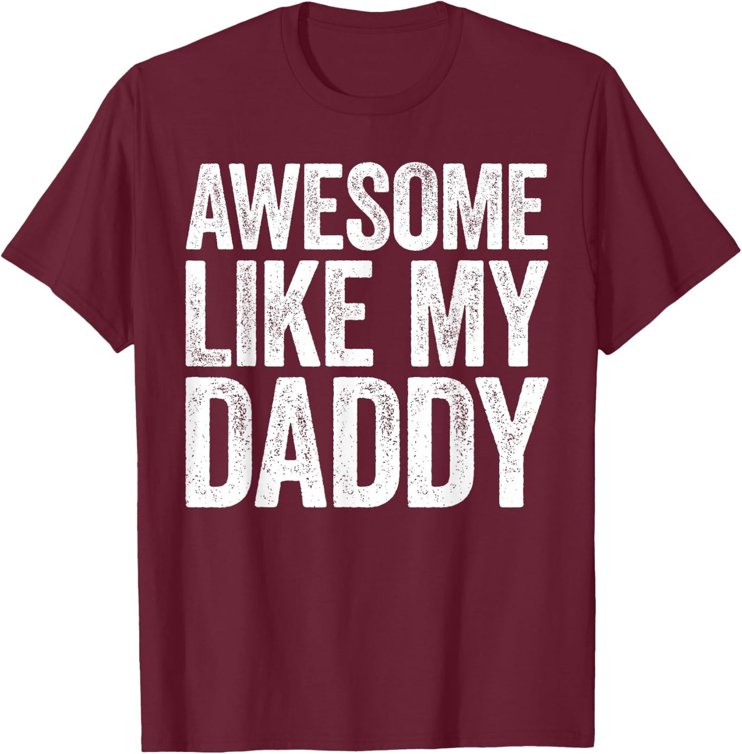 Awesome Like My Daddy Shirt Son Daughter Fathers Day T-Shirt - T-Shirt | Maroon
