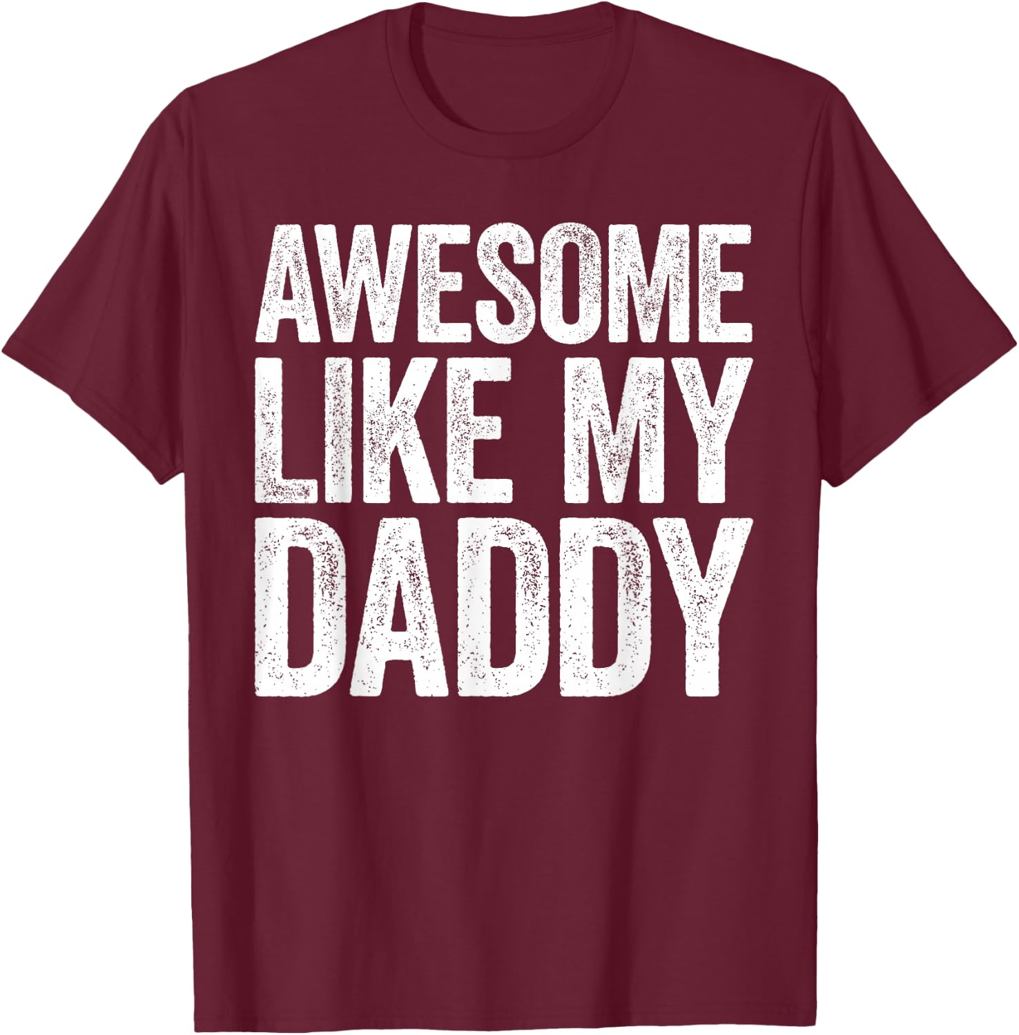 Awesome Like My Daddy Shirt Son Daughter Fathers Day T-Shirt - T-Shirt | Maroon
