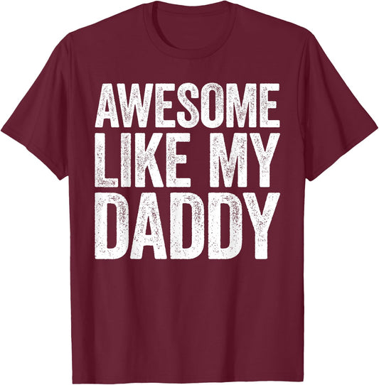 Awesome Like My Daddy Shirt Son Daughter Fathers Day T-Shirt - T-Shirt | Maroon