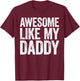 Awesome Like My Daddy Shirt Son Daughter Fathers Day T-Shirt - T-Shirt | Maroon