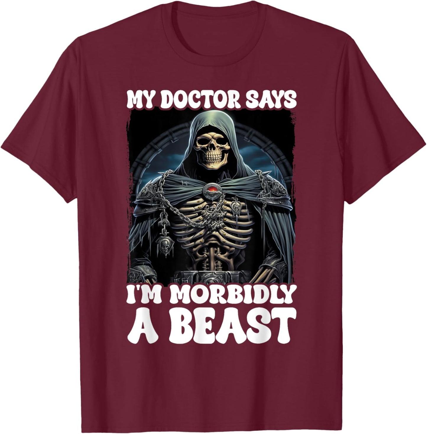 My Doctor Says I'm Morbidly A Beast T-Shirt - T-Shirt | Maroon