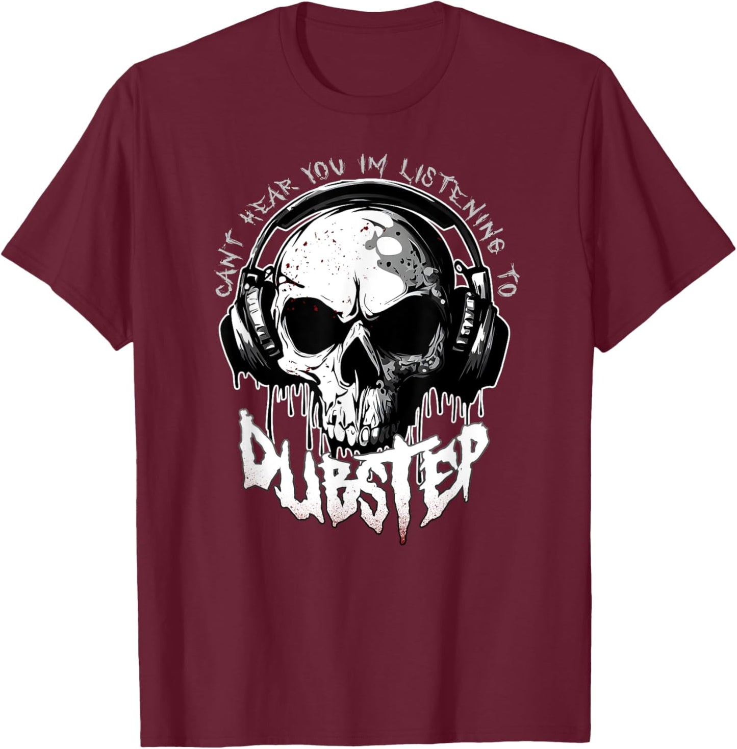 CANT HEAR YOU I'M LISTENING TO DUBSTEP Funny EDM Rave Riddim T-Shirt - T-Shirt | Maroon