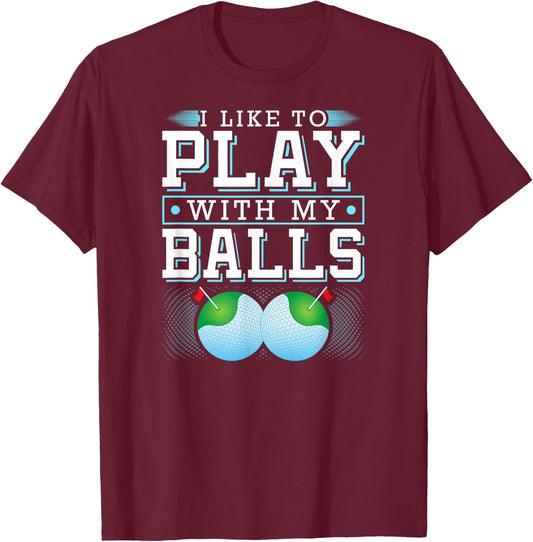 I Like To Play With My Balls Funny Golf T-Shirt - T-Shirt | Maroon
