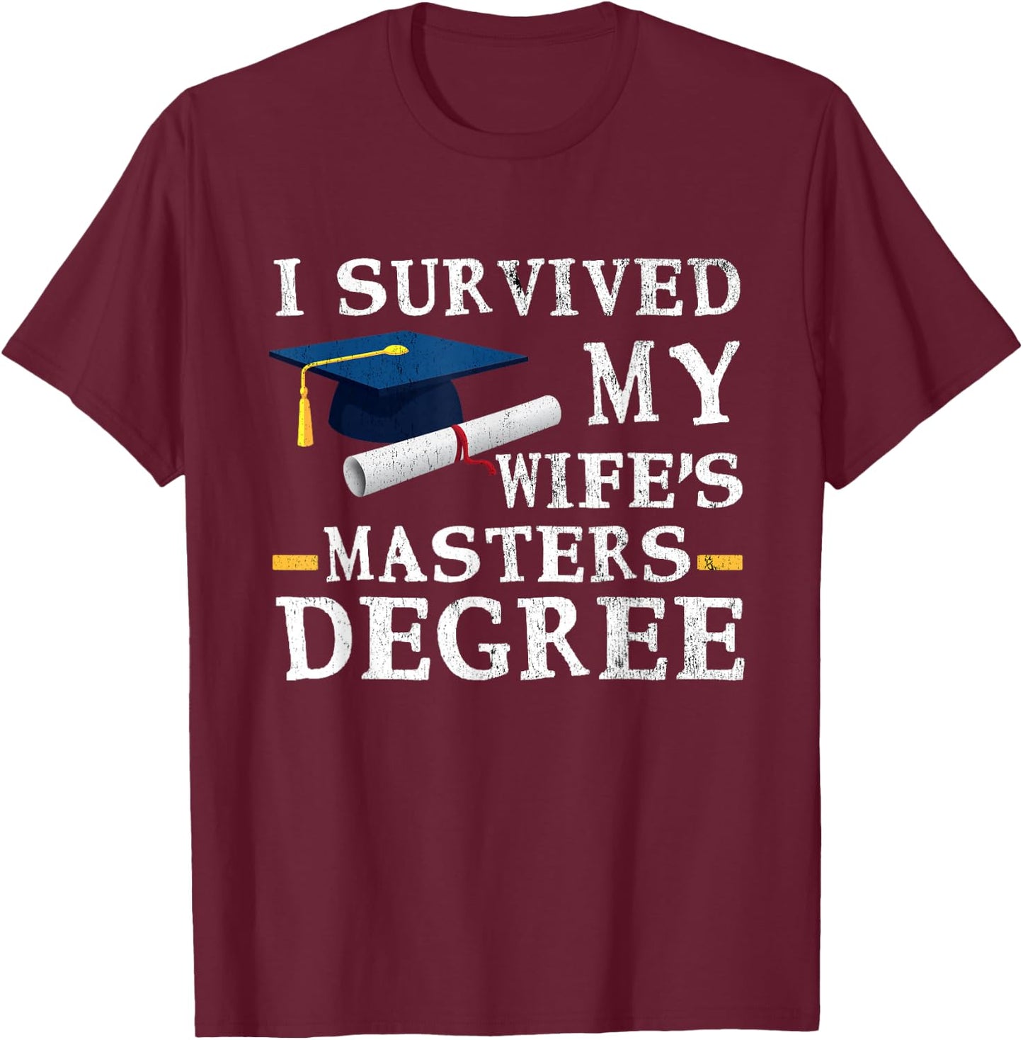 I Survived My Wifes Masters Degree Funny Graduation T-Shirt - T-Shirt | Maroon