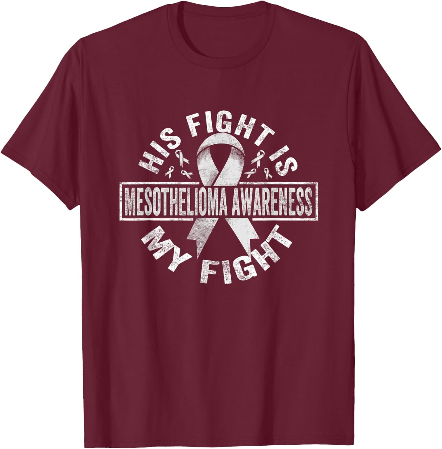 His fight is my fight Mesothelioma Awareness T-Shirt - T-Shirt | Maroon