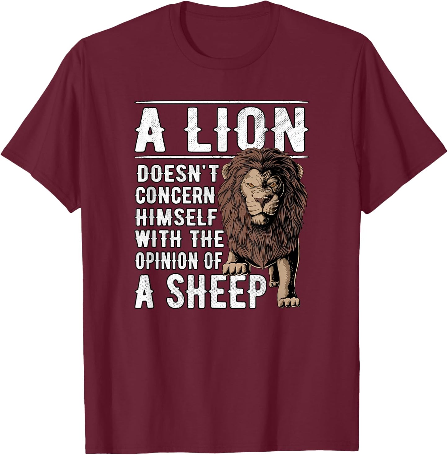 A Lion doesnt concern himself with the Opinions of a Sheep T-Shirt - T-Shirt | Maroon
