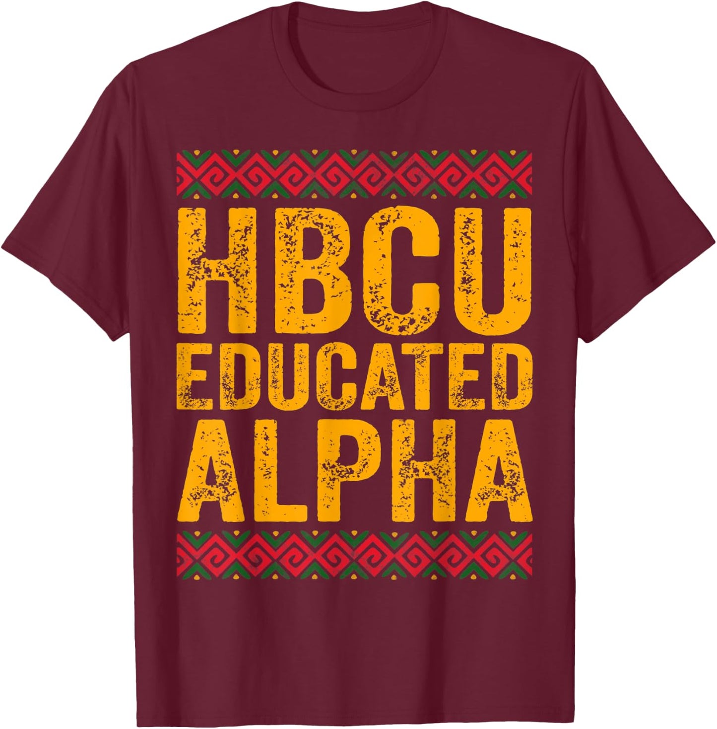 HBCU Educated ALPHA Shirt Historical Black College Alumni T-Shirt - T-Shirt | Maroon