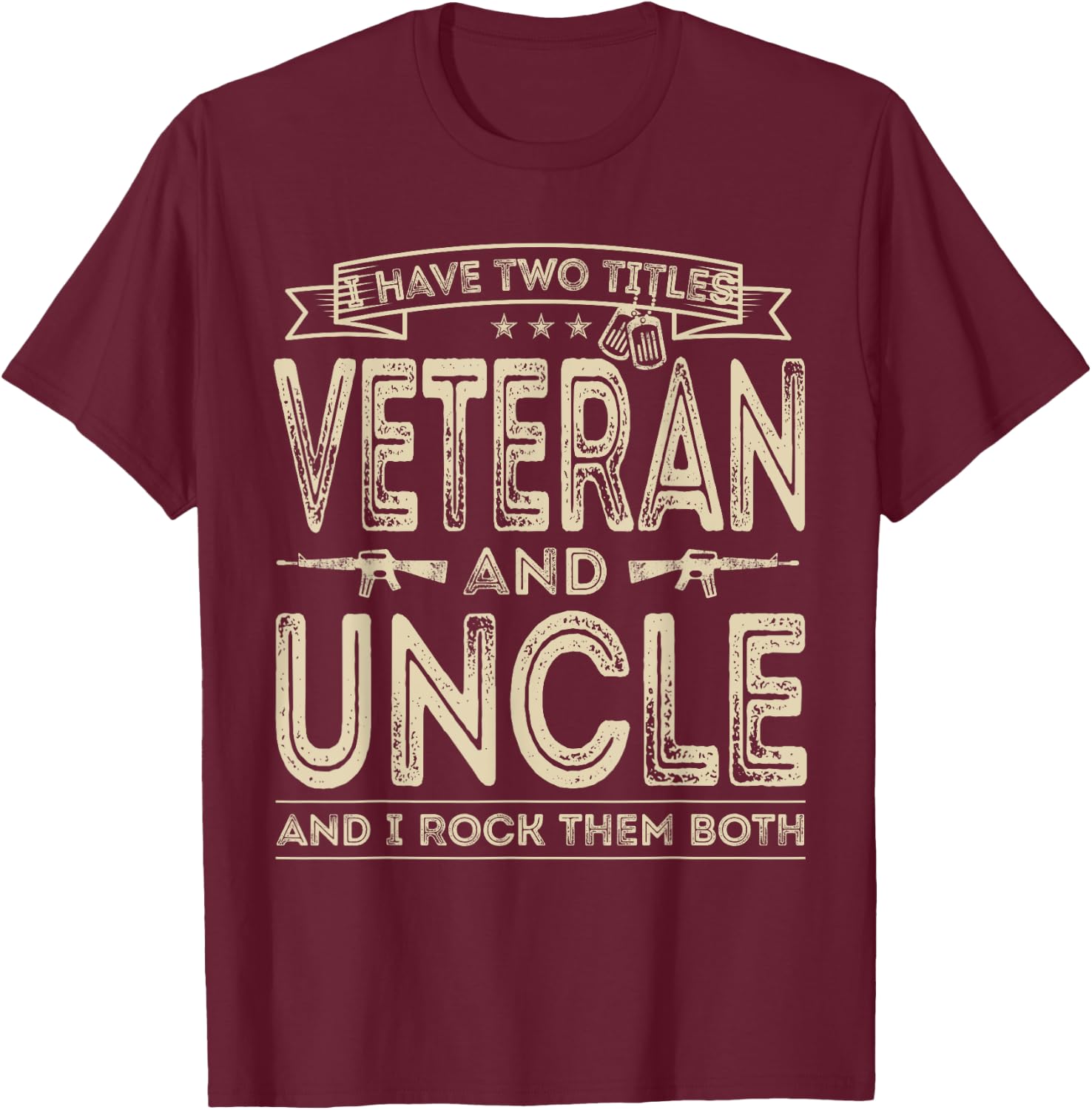 I have two titles Veteran and Uncle Funny Proud US Army T-Shirt - T-Shirt | Maroon