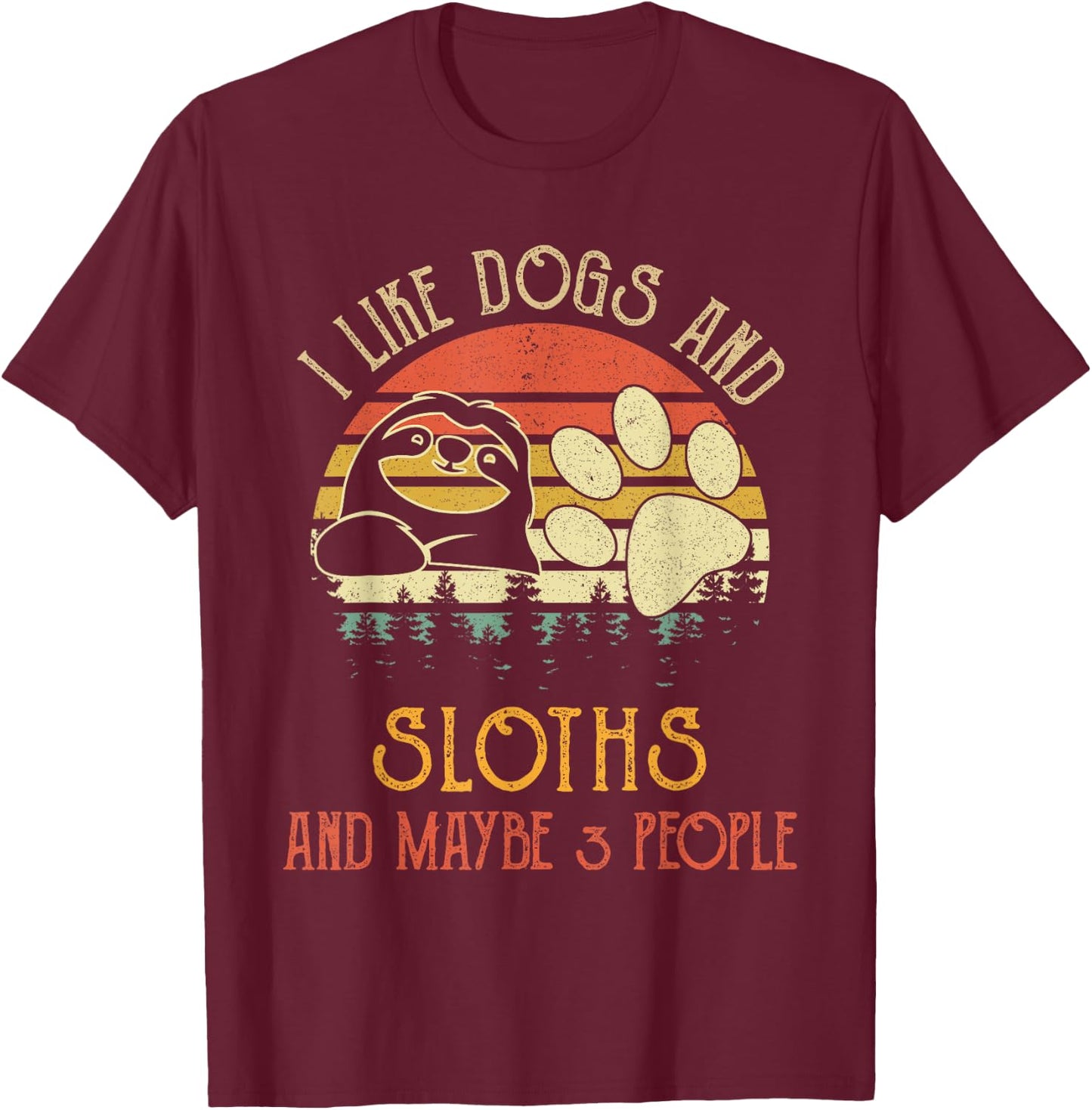 I Like Dogs And Sloths Maybe 3 People Gifts T-Shirt - T-Shirt | Maroon