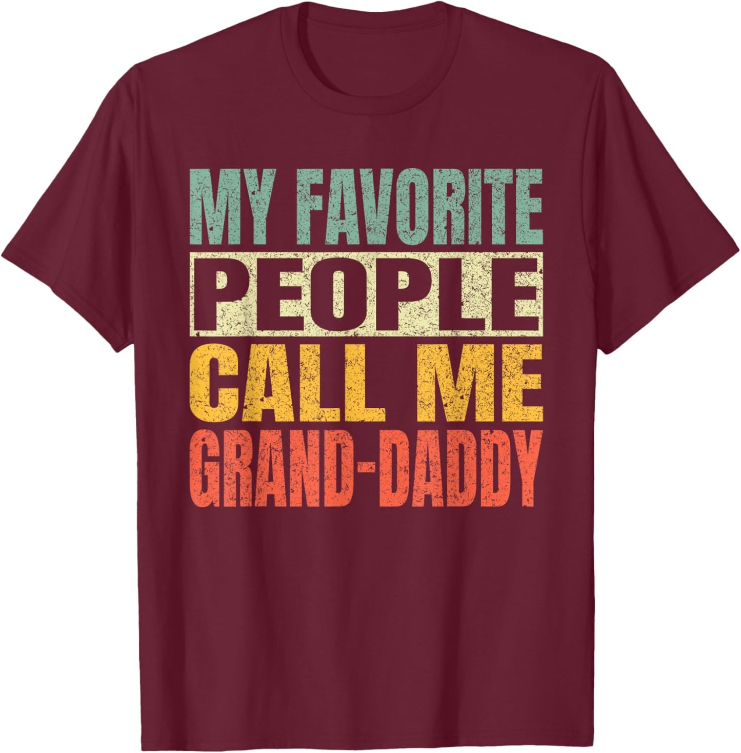 My Favorite People Call Me Grand-Daddy Fathers Day Daddy T-Shirt - T-Shirt | Maroon