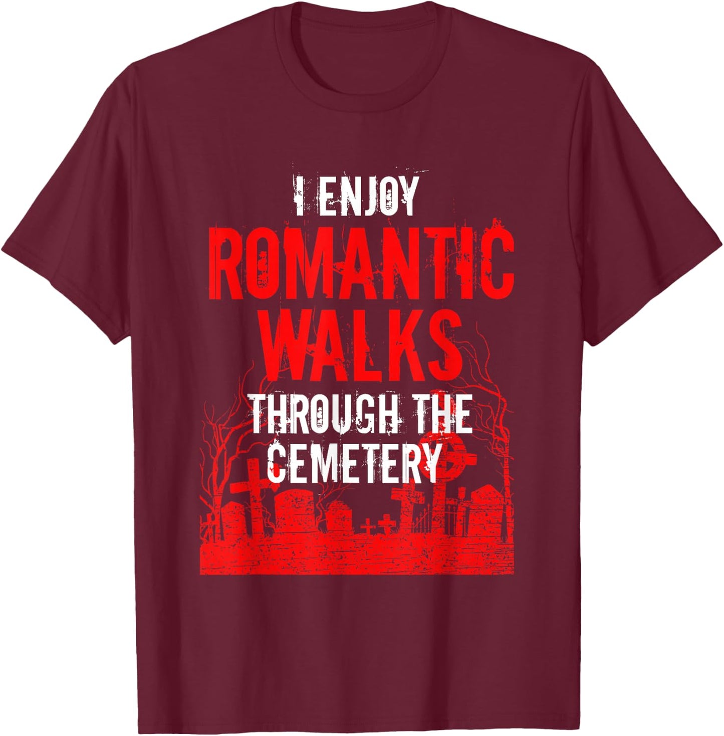 Romantic Walks Through Cemetery Death Horror Creepy 666 Gift T-Shirt - T-Shirt | Maroon