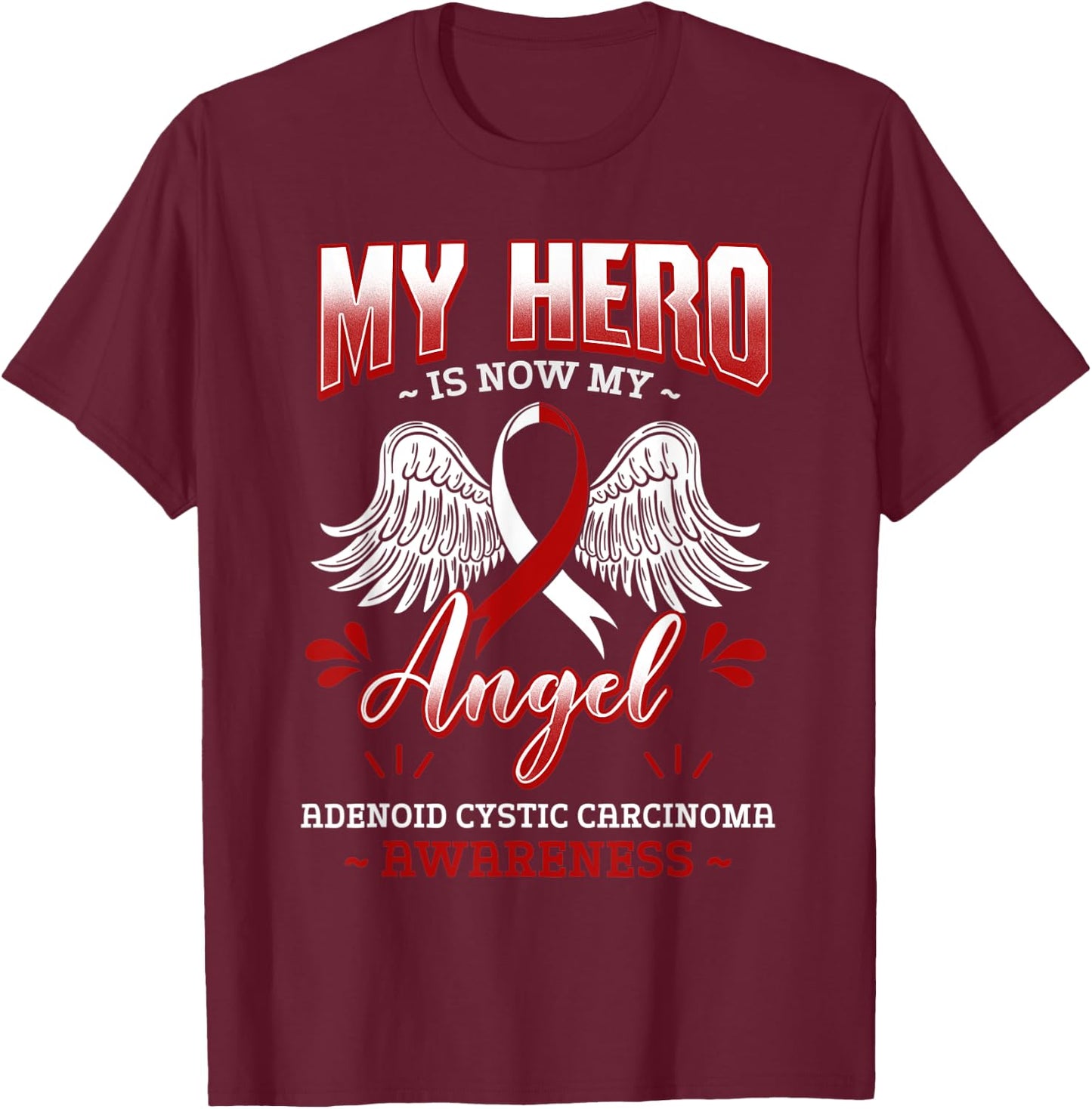 My Hero Is Now My Angel Adenoid Cystic Carcinoma Awareness T-Shirt - T-Shirt | Maroon