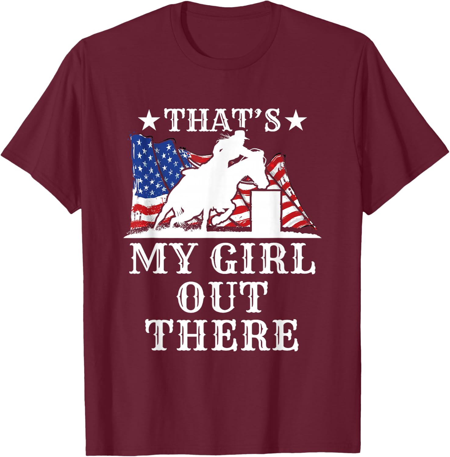 Barrel Racing Dad That's My Girl Out There American Flag USA T-Shirt - T-Shirt | Maroon