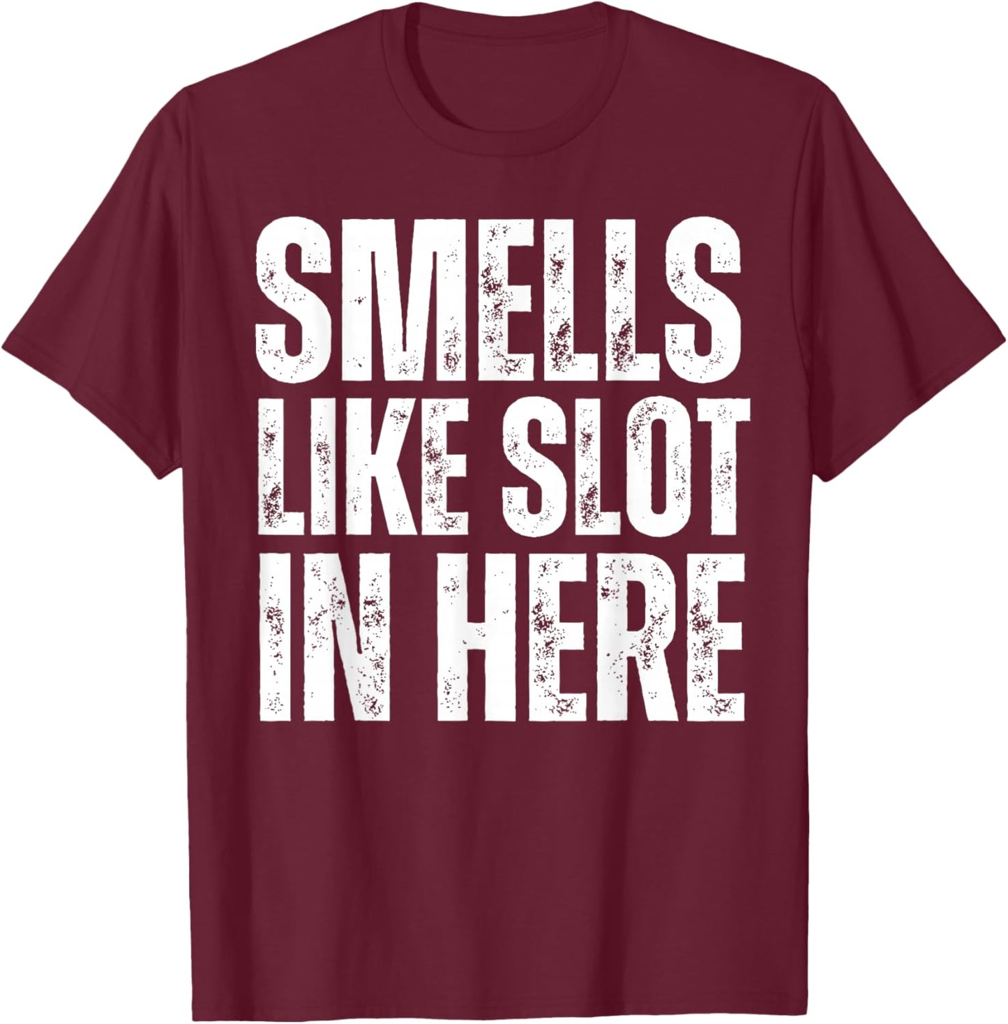 Smells Like Slot In Here Funny Slot Machine Casino Gambling T-Shirt - T-Shirt | Maroon
