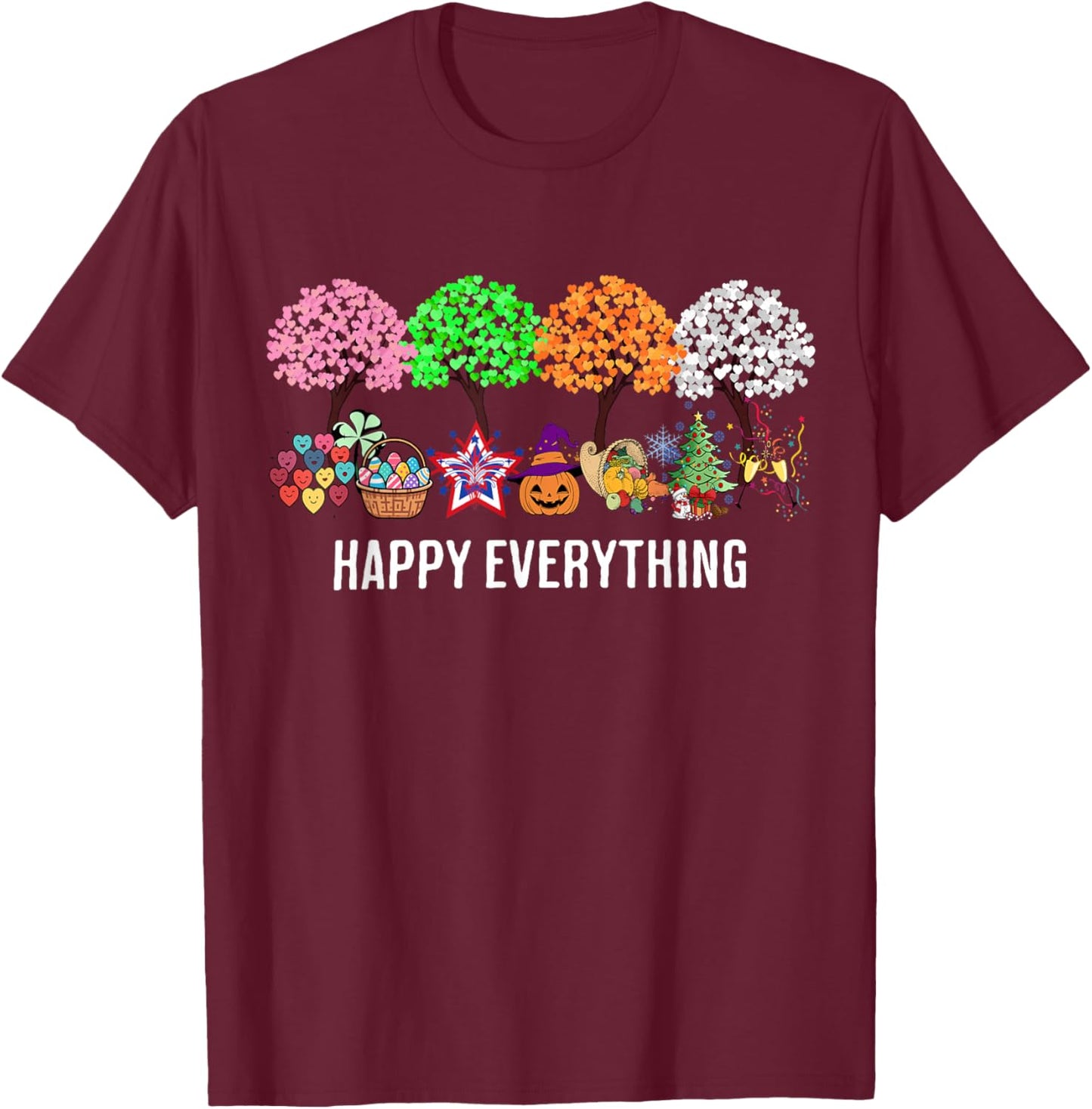 Colorful Happy Everything Holidays Seasons All Year T-Shirt - T-Shirt | Maroon