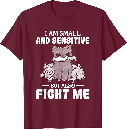 Funny I am small and sensitive but also fight me cat T-Shirt - T-Shirt | Maroon