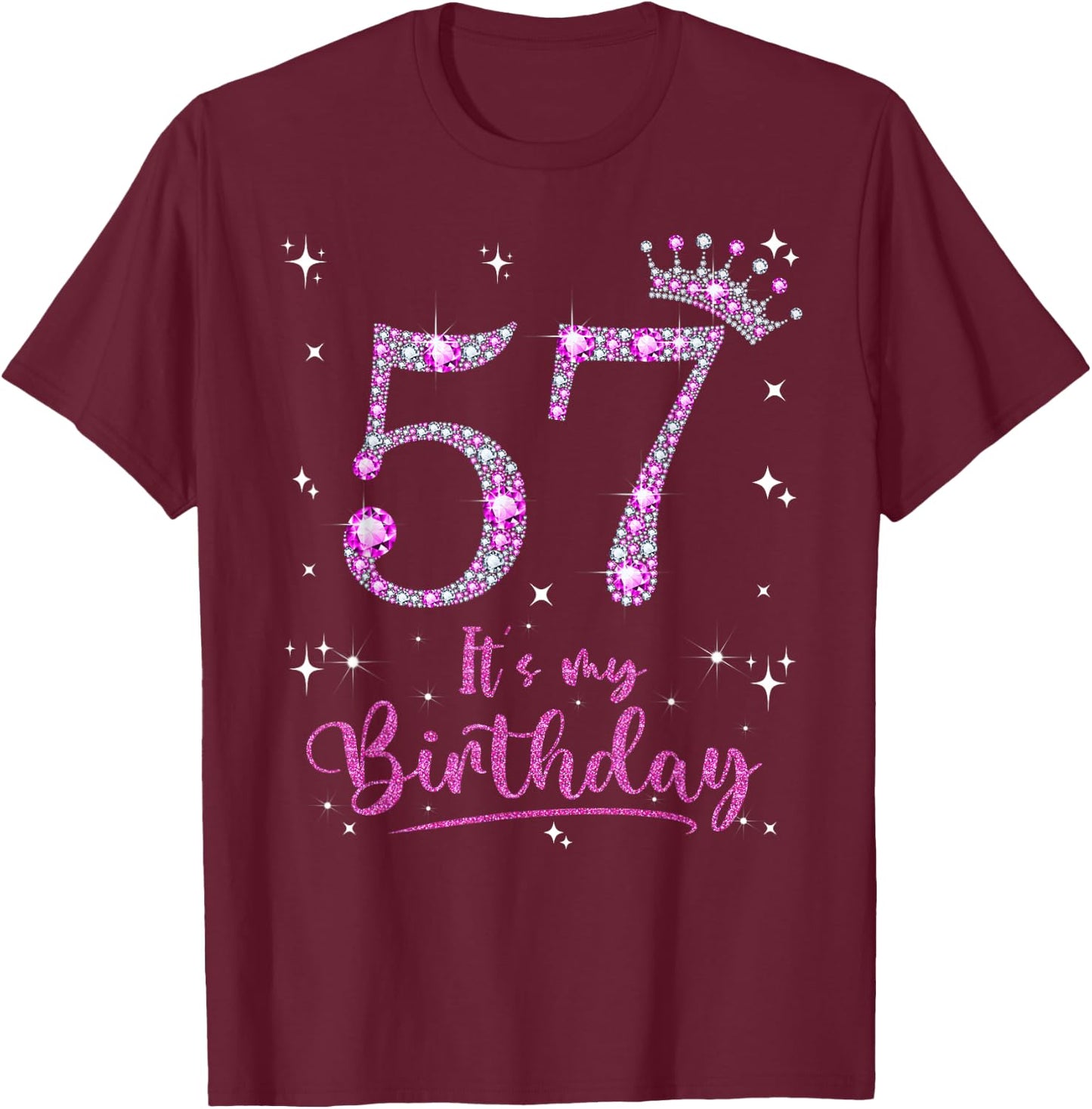 57 It's My Birthday 57 Years Old 57th Birthday Women Gift T-Shirt - T-Shirt | Maroon