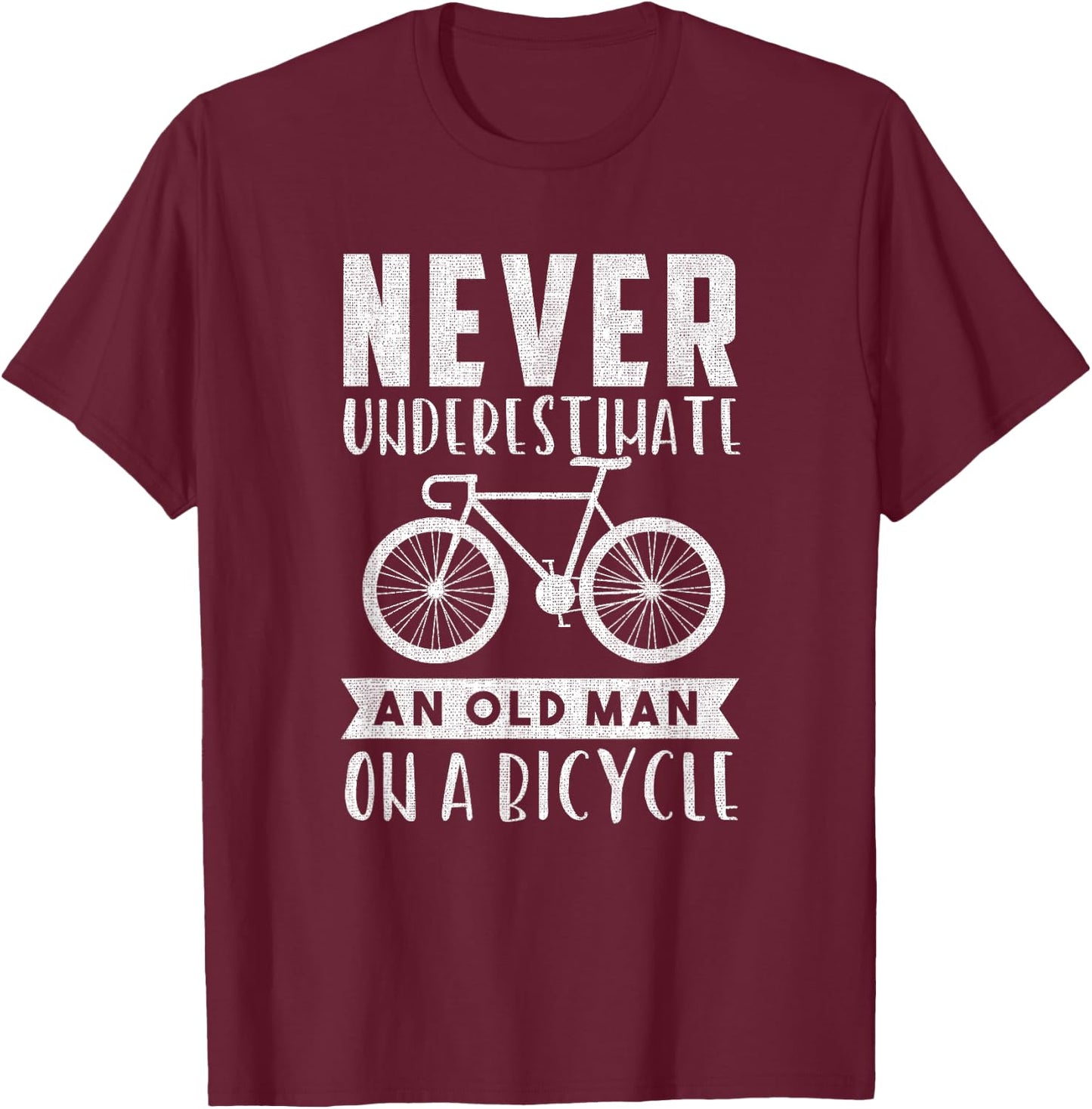 Never Underestimate An Old Man On A Bicycle T-Shirt - T-Shirt | Maroon