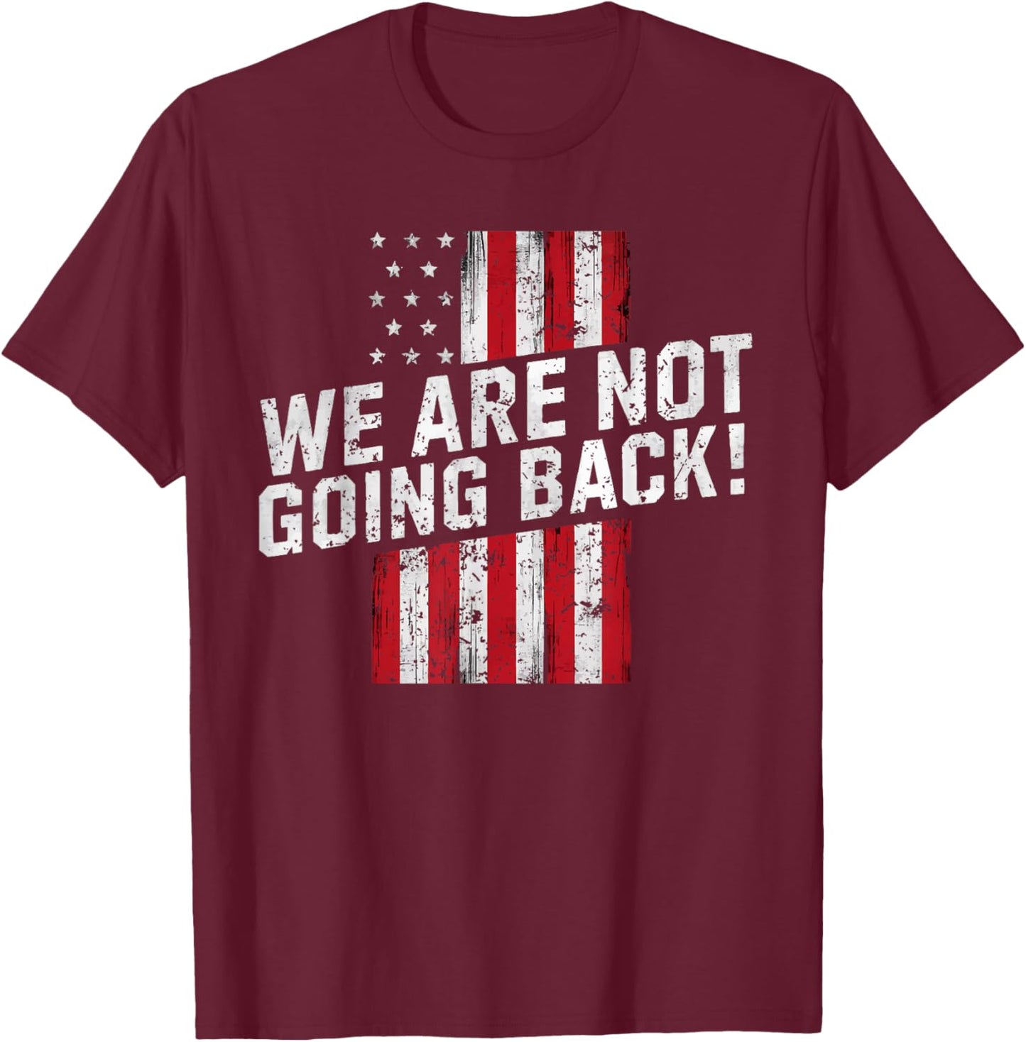 We Are Not Going Back! T-Shirt - T-Shirt | Maroon