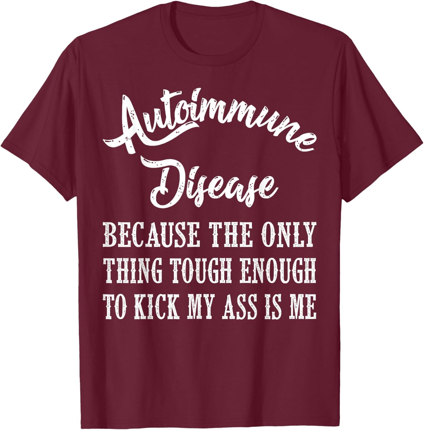 Autoimmune Disease Awareness Graphic Illness Statement Print T-Shirt - T-Shirt | Maroon