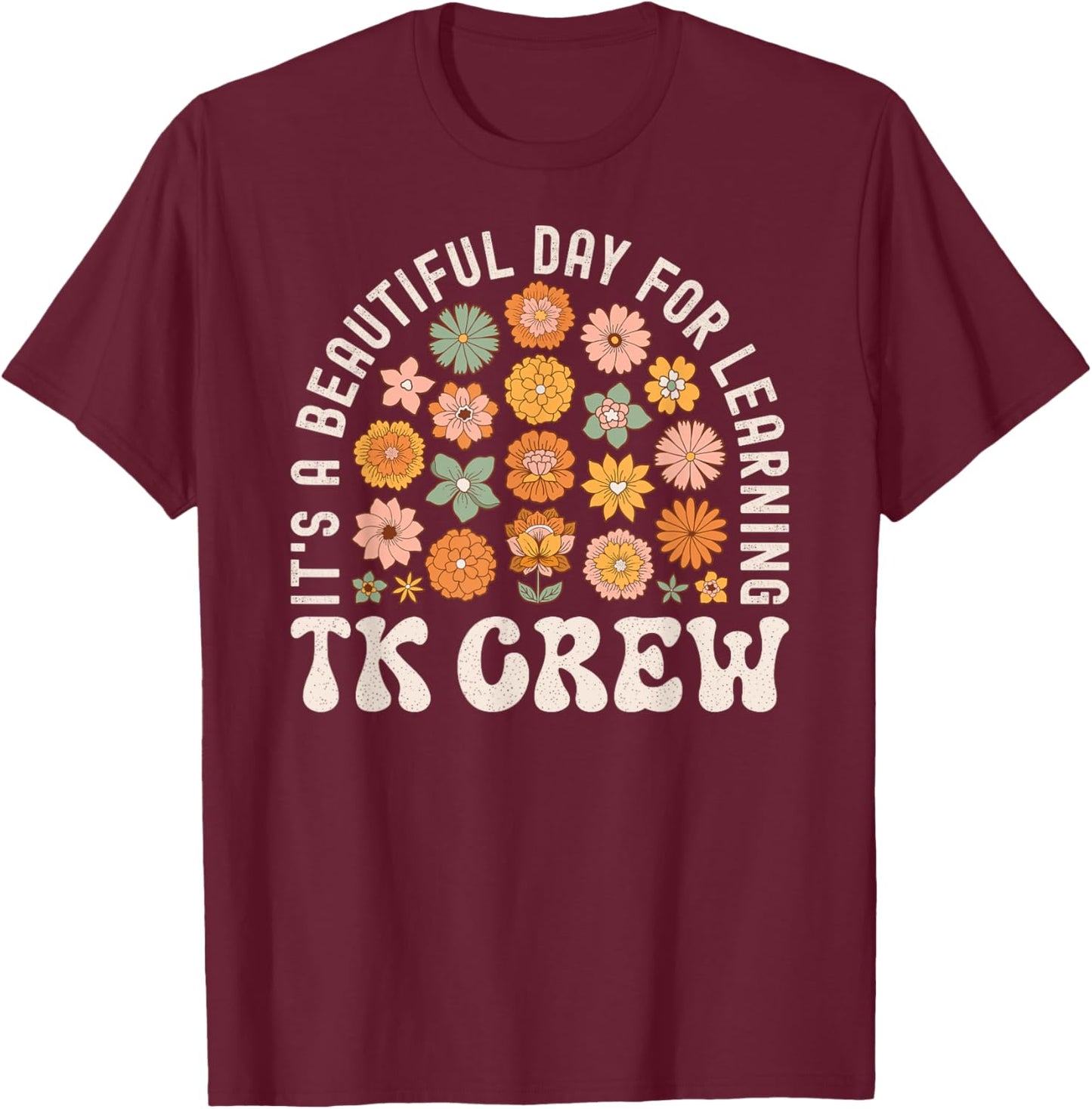 TK Crew Teacher Wildflower Its a Beautiful Day for Learning Men Women Kids T-Shirt - T-Shirt | Maroon