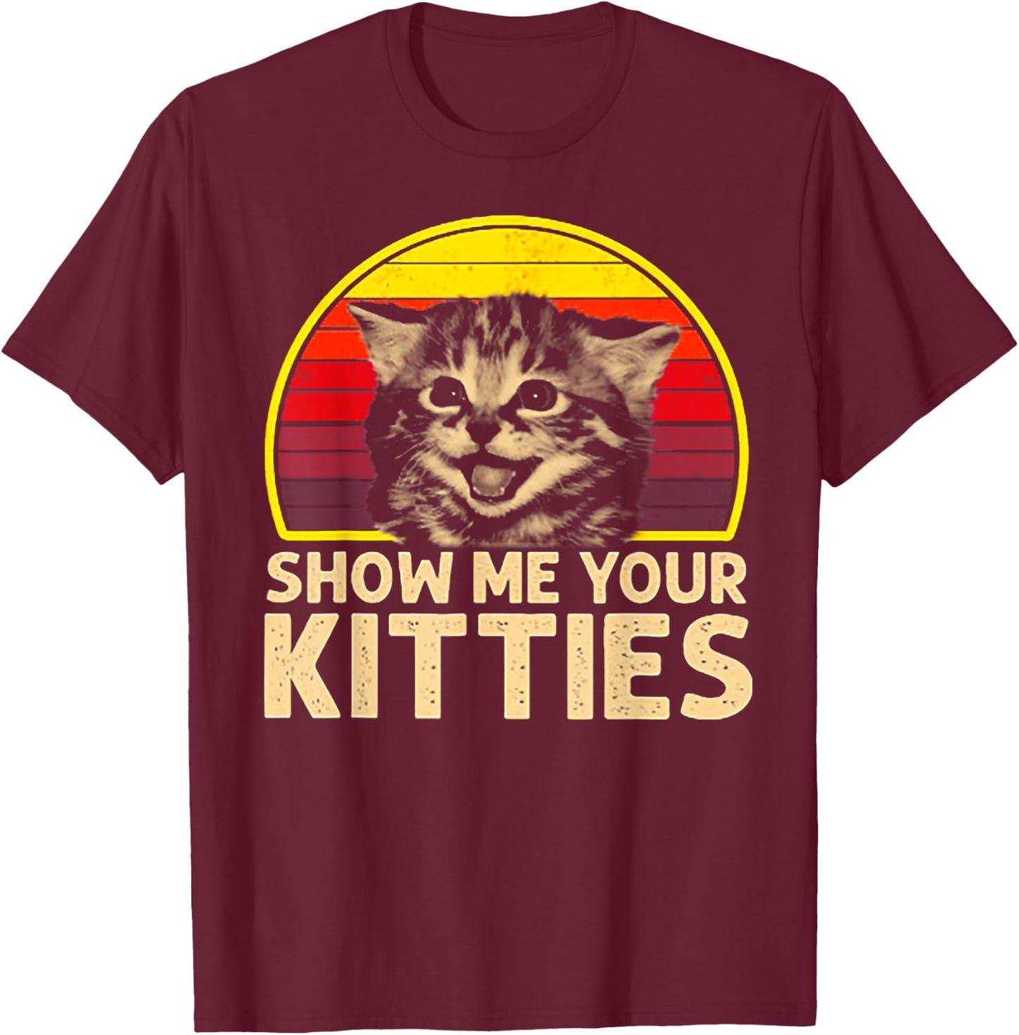 Show me Your Kitties Cat lover Retro Vintage Sunset T-Shirt - T-Shirt | Maroon