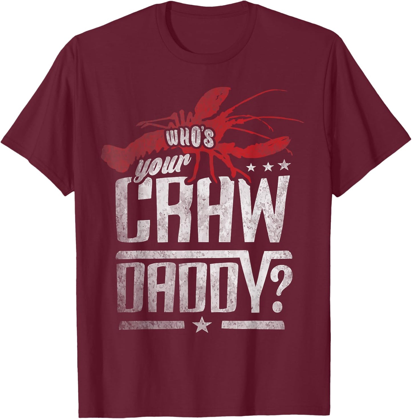 Who's Your Craw Daddy Shirt Crawfish Boil Funny Cajun Men T-Shirt - T-Shirt | Maroon
